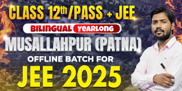 Class 12th/ Dropper Yearlong Musallahpur (Patna) Offline Bilingual Batch JEE 2025 image